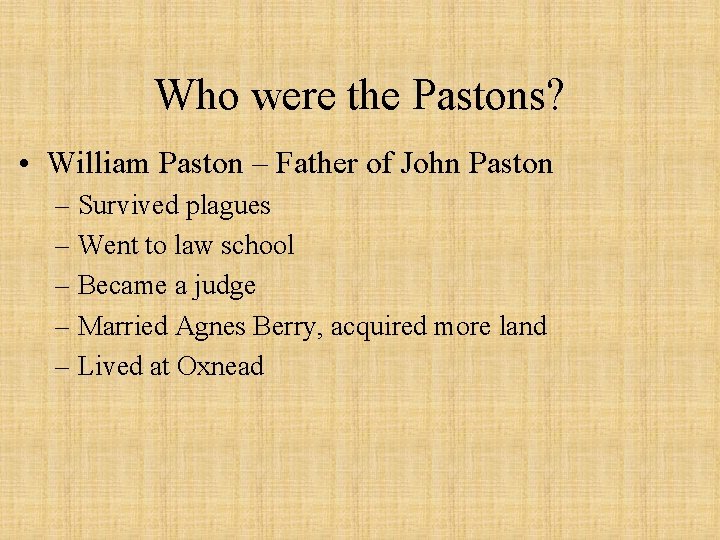 Who were the Pastons? • William Paston – Father of John Paston – Survived
