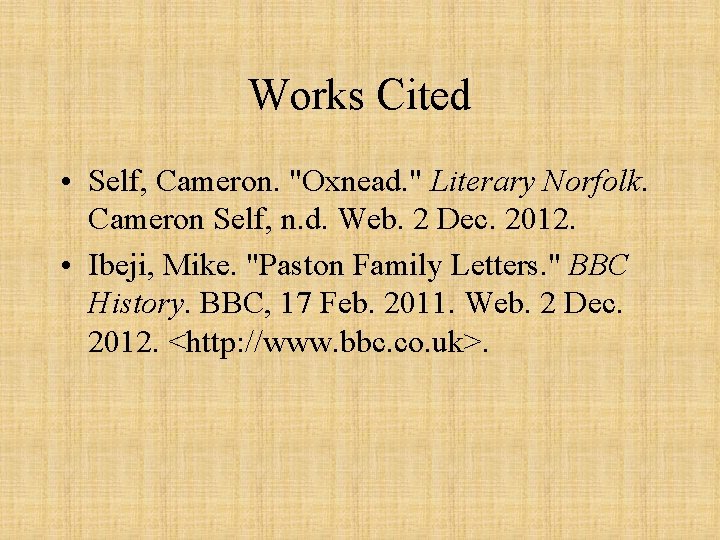 Works Cited • Self, Cameron. "Oxnead. " Literary Norfolk. Cameron Self, n. d. Web.