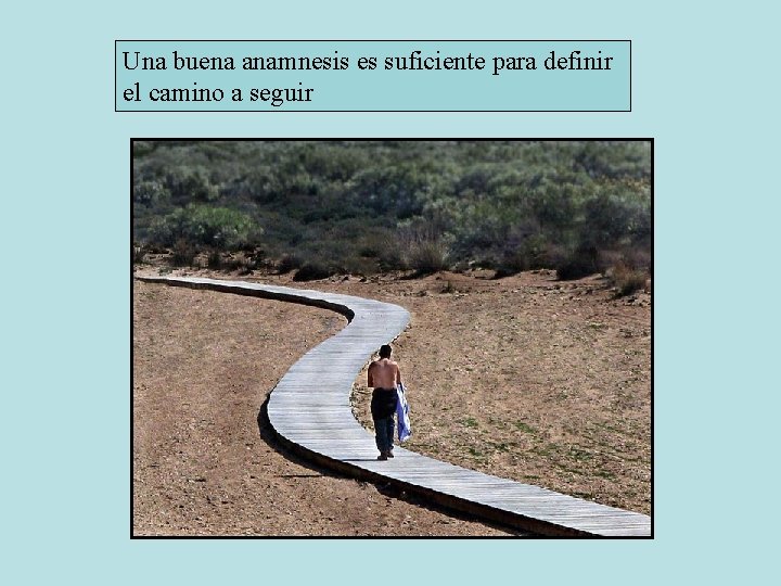 Una buena anamnesis es suficiente para definir el camino a seguir 