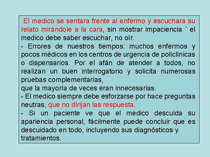 El medico se sentara frente al enfermo y escuchara su relato mirándole a la