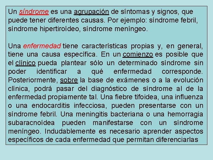 Un síndrome es una agrupación de síntomas y signos, que puede tener diferentes causas.