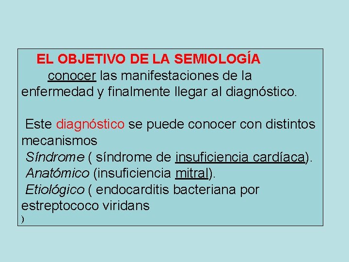 EL OBJETIVO DE LA SEMIOLOGÍA conocer las manifestaciones de la enfermedad y finalmente llegar