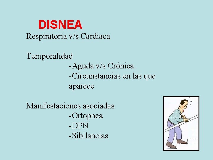 DISNEA Respiratoria v/s Cardiaca Temporalidad -Aguda v/s Crónica. -Circunstancias en las que aparece Manifestaciones