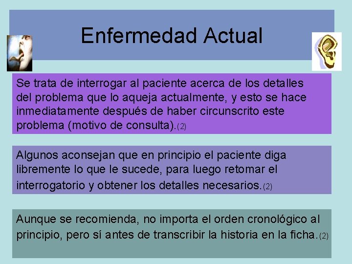 Enfermedad Actual Se trata de interrogar al paciente acerca de los detalles del problema