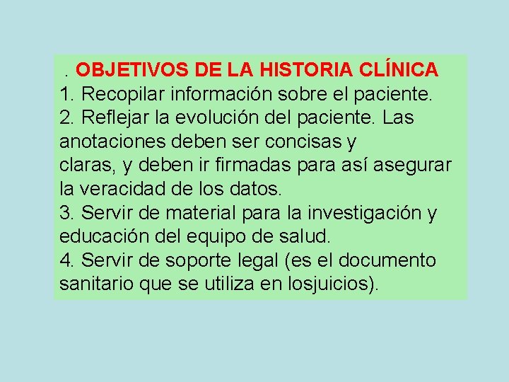 . OBJETIVOS DE LA HISTORIA CLÍNICA 1. Recopilar información sobre el paciente. 2. Reflejar