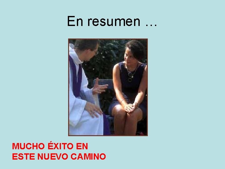 En resumen … MUCHO ÉXITO EN ESTE NUEVO CAMINO 