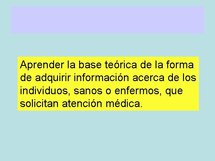 OBJETIVO DE LA CLASE Aprender la base teórica de la forma de adquirir información