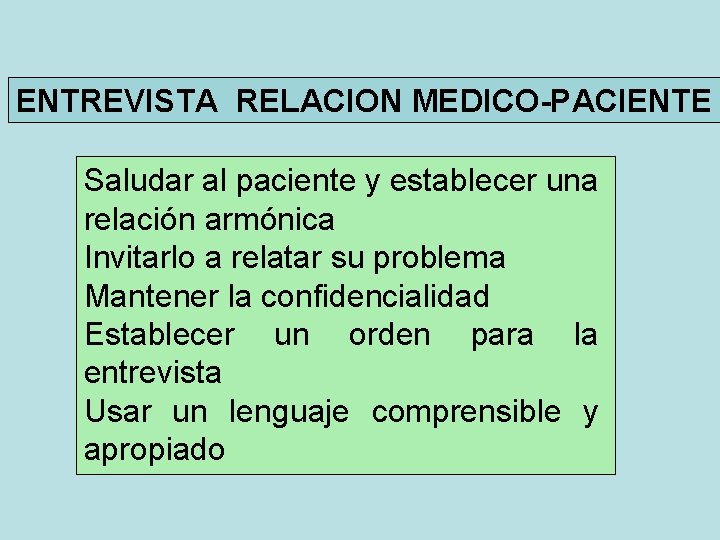 ENTREVISTA RELACION MEDICO-PACIENTE Saludar al paciente y establecer una relación armónica Invitarlo a relatar