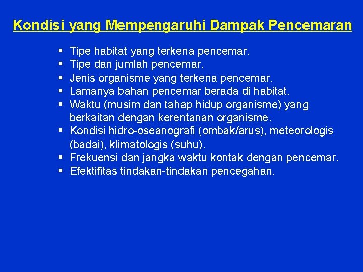 Kondisi yang Mempengaruhi Dampak Pencemaran § § § Tipe habitat yang terkena pencemar. Tipe