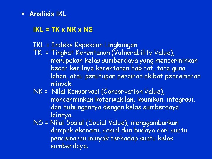 § Analisis IKL = TK x NS IKL = Indeks Kepekaan Lingkungan TK =