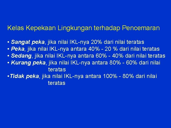 Kelas Kepekaan Lingkungan terhadap Pencemaran • Sangat peka, jika nilai IKL-nya 20% dari nilai