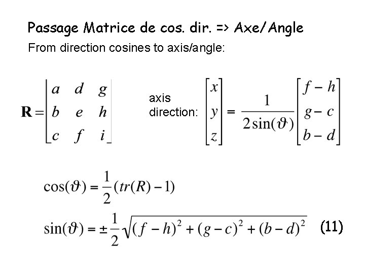 Passage Matrice de cos. dir. => Axe/Angle From direction cosines to axis/angle: axis direction: