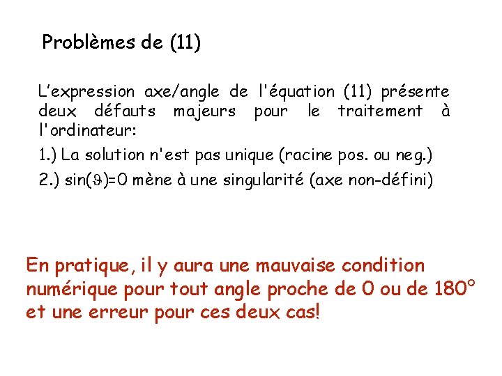 Problèmes de (11) L’expression axe/angle de l'équation (11) présente deux défauts majeurs pour le