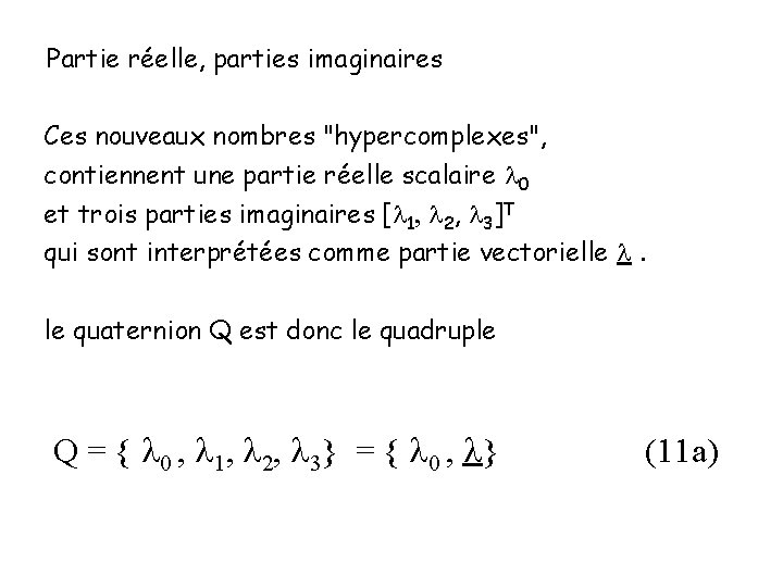 Partie réelle, parties imaginaires Ces nouveaux nombres "hypercomplexes", contiennent une partie réelle scalaire 0