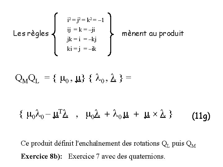 i 2 = j 2 = k 2 = – 1 Les règles ij