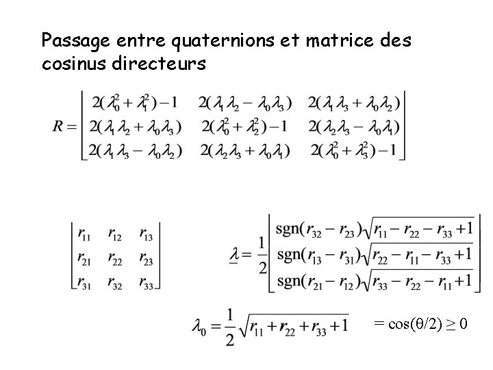 Passage entre quaternions et matrice des cosinus directeurs = cos(q/2) ≥ 0 