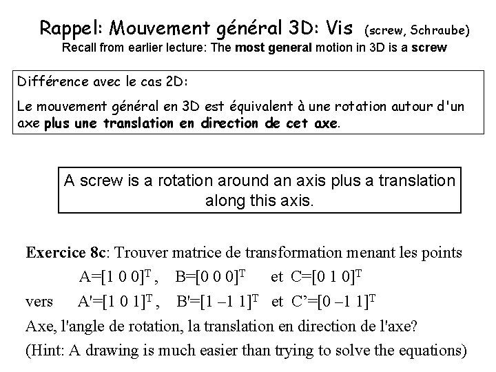 Rappel: Mouvement général 3 D: Vis (screw, Schraube) Recall from earlier lecture: The most