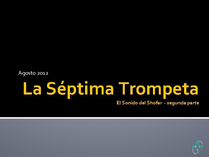 Agosto 2012 La Séptima Trompeta El Sonido del Shofar - segunda parte 