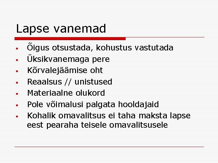 Lapse vanemad • • Õigus otsustada, kohustus vastutada Üksikvanemaga pere Kõrvalejäämise oht Reaalsus //