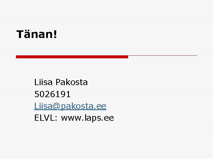 Tänan! Liisa Pakosta 5026191 Liisa@pakosta. ee ELVL: www. laps. ee 