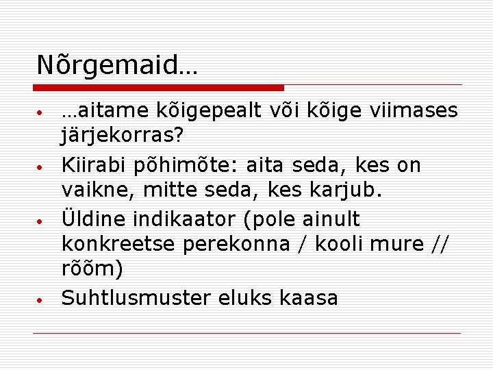 Nõrgemaid… • • …aitame kõigepealt või kõige viimases järjekorras? Kiirabi põhimõte: aita seda, kes