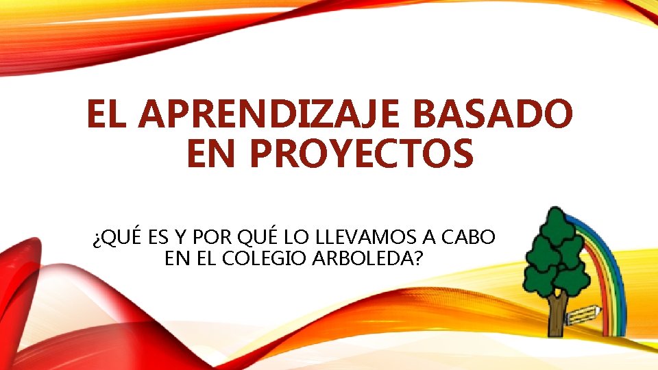 EL APRENDIZAJE BASADO EN PROYECTOS ¿QUÉ ES Y POR QUÉ LO LLEVAMOS A CABO