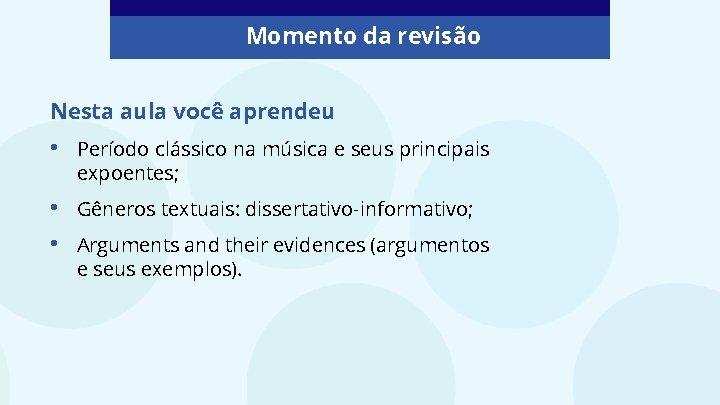 Momento da revisão Nesta aula você aprendeu • Período clássico na música e seus