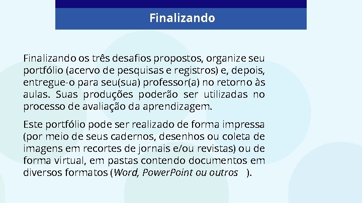 Finalizando os três desafios propostos, organize seu portfólio (acervo de pesquisas e registros) e,