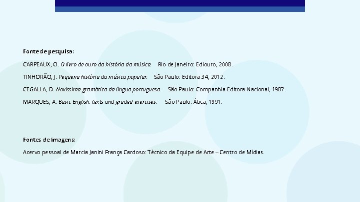 Fonte de pesquisa: CARPEAUX, O. O livro de ouro da história da música. TINHORÃO,