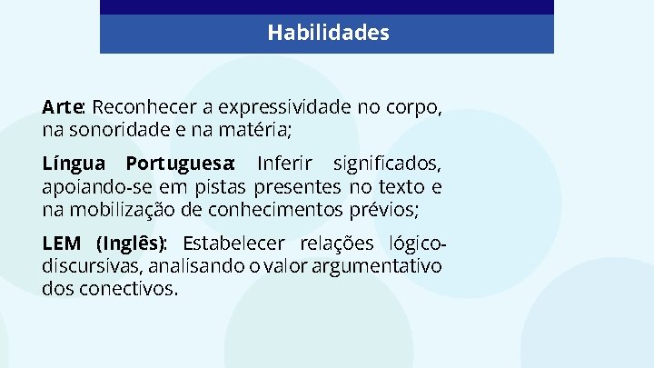 Habilidades Arte: Reconhecer a expressividade no corpo, na sonoridade e na matéria; Língua Portuguesa: