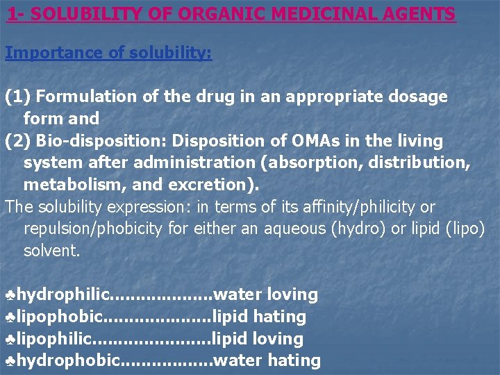 1 - SOLUBILITY OF ORGANIC MEDICINAL AGENTS Importance of solubility: (1) Formulation of the