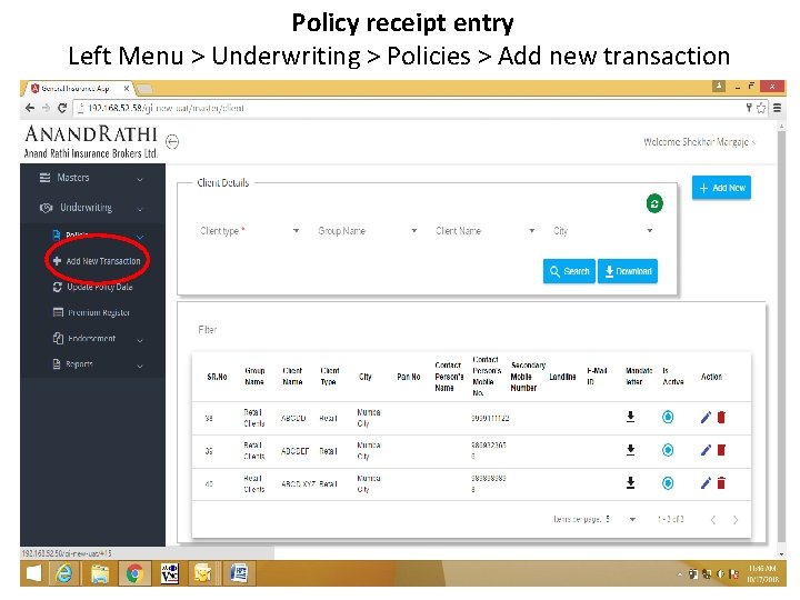 Policy receipt entry Left Menu > Underwriting > Policies > Add new transaction Policy receipt entry Left Menu > Underwriting > Policies > Add new transaction