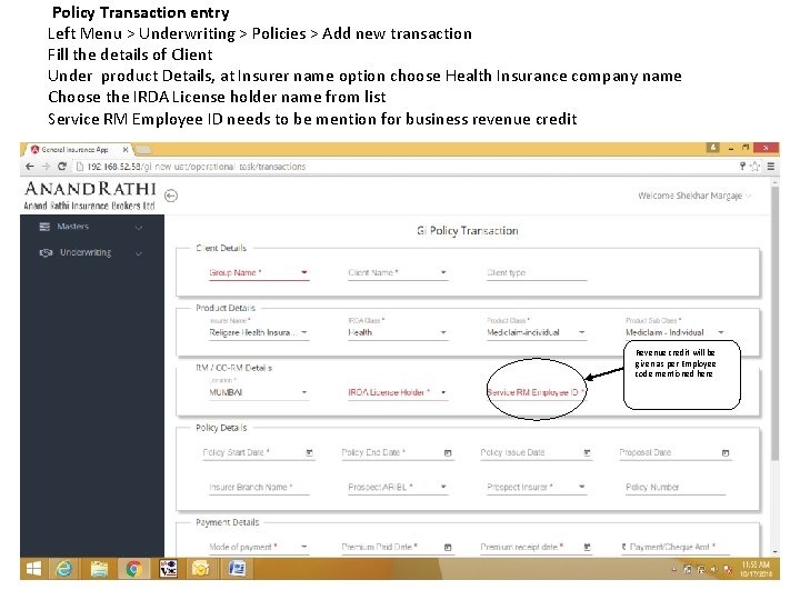Policy Transaction entry Left Menu > Underwriting > Policies > Add new transaction Fill Policy Transaction entry Left Menu > Underwriting > Policies > Add new transaction Fill