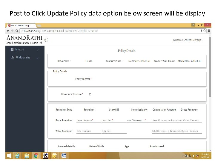 Post to Click Update Policy data option below screen will be display Post to Click Update Policy data option below screen will be display
