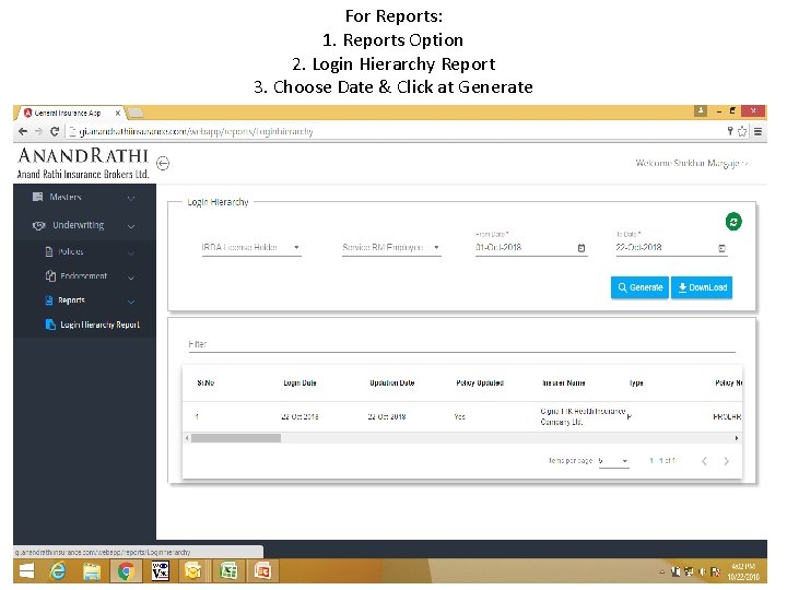 For Reports: 1. Reports Option 2. Login Hierarchy Report 3. Choose Date & Click For Reports: 1. Reports Option 2. Login Hierarchy Report 3. Choose Date & Click