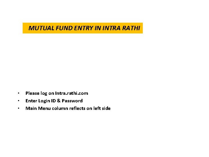 MUTUAL FUND ENTRY IN INTRA RATHI • • • Please log on Intra. rathi. MUTUAL FUND ENTRY IN INTRA RATHI • • • Please log on Intra. rathi.