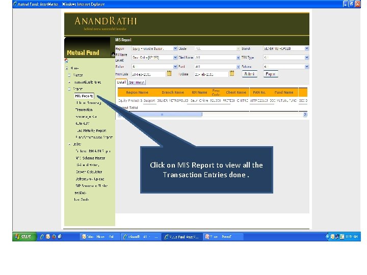 Click on MIS Report to view all the Transaction Entries done. Click on MIS Report to view all the Transaction Entries done.