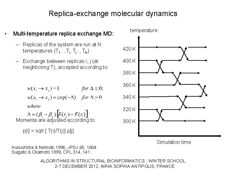 Replica-exchange molecular dynamics • Multi-temperature replica exchange MD: – Replicas of the system are