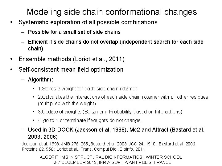 Modeling side chain conformational changes • Systematic exploration of all possible combinations – Possible