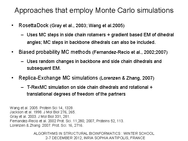 Approaches that employ Monte Carlo simulations • Rosetta. Dock (Gray et al. , 2003;