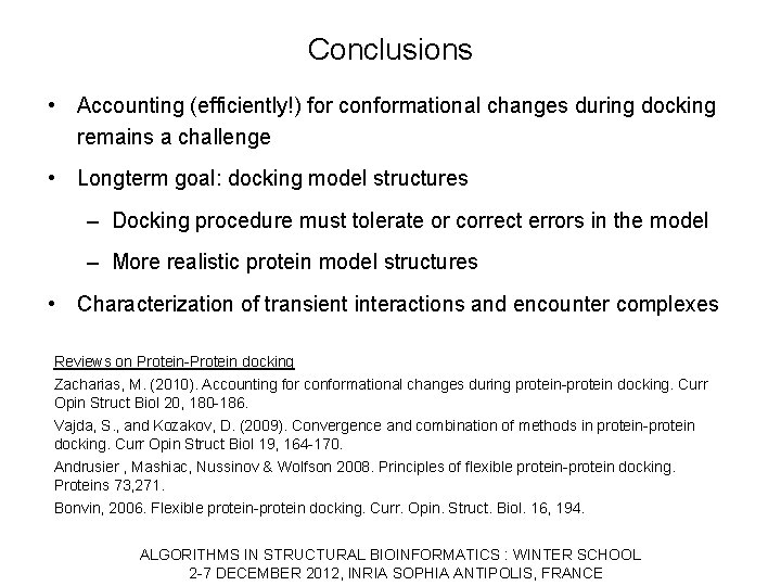 Conclusions • Accounting (efficiently!) for conformational changes during docking remains a challenge • Longterm