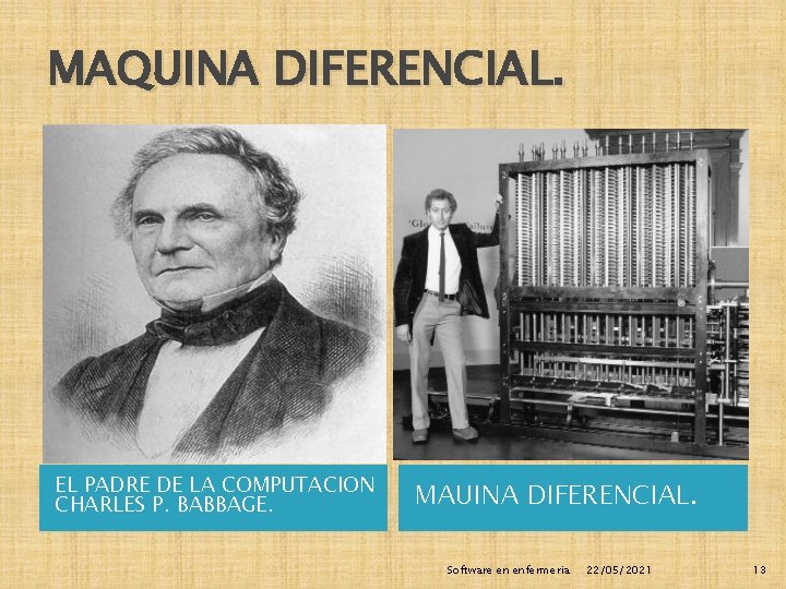 MAQUINA DIFERENCIAL. EL PADRE DE LA COMPUTACION CHARLES P. BABBAGE. MAUINA DIFERENCIAL. Software en