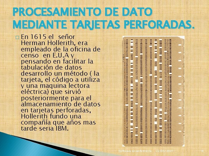 PROCESAMIENTO DE DATO MEDIANTE TARJETAS PERFORADAS. � En 1615 el señor Herman Hollerith, era