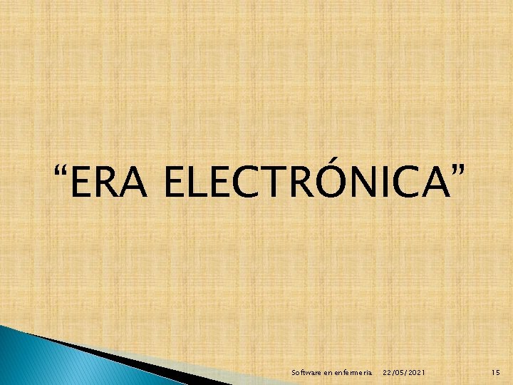 “ERA ELECTRÓNICA” Software en enfermeria 22/05/2021 15 