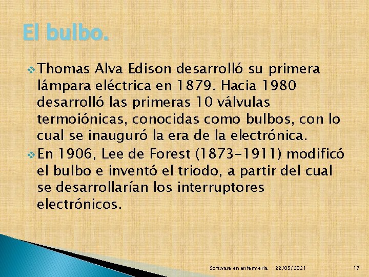 El bulbo. v Thomas Alva Edison desarrolló su primera lámpara eléctrica en 1879. Hacia