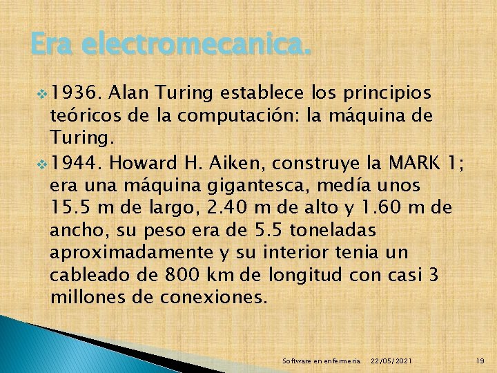 Era electromecanica. v 1936. Alan Turing establece los principios teóricos de la computación: la