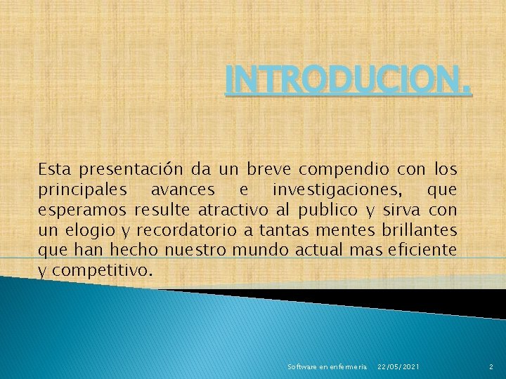 INTRODUCION. Esta presentación da un breve compendio con los principales avances e investigaciones, que