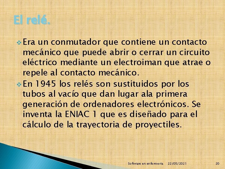 El relé. v Era un conmutador que contiene un contacto mecánico que puede abrir