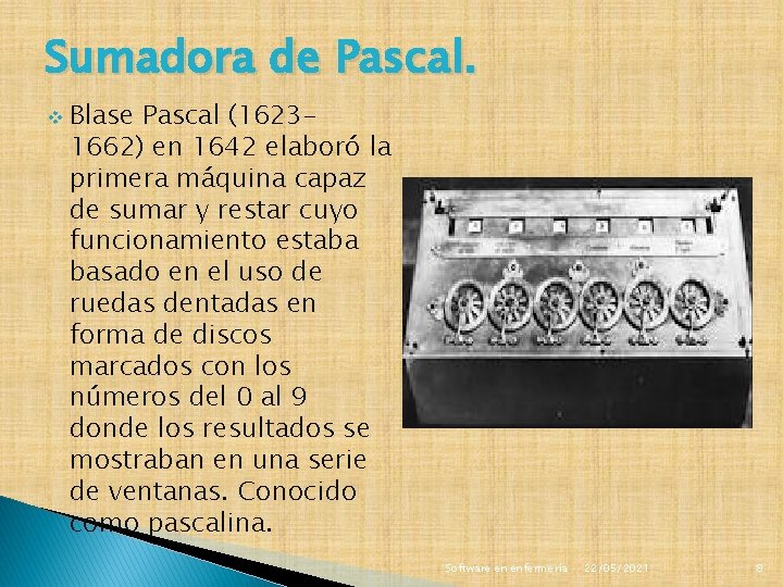 Sumadora de Pascal. v Blase Pascal (16231662) en 1642 elaboró la primera máquina capaz