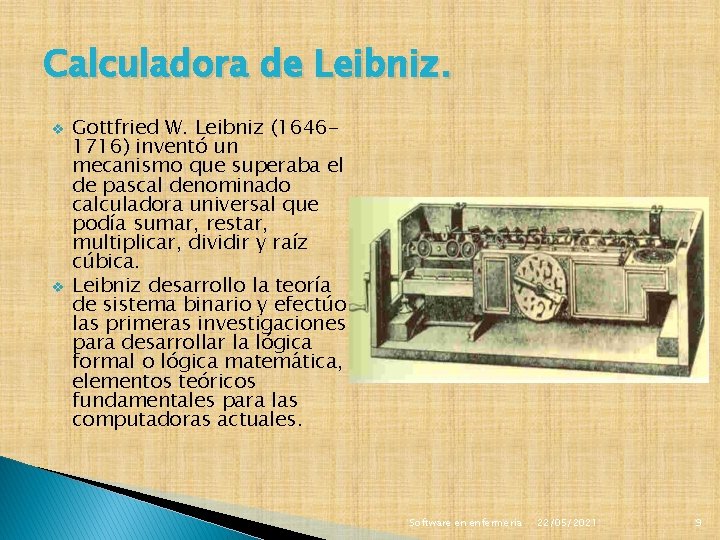 Calculadora de Leibniz. v v Gottfried W. Leibniz (16461716) inventó un mecanismo que superaba